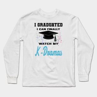 I Graduated I can finally watch my K-Dramas, KDramas on white Long Sleeve T-Shirt